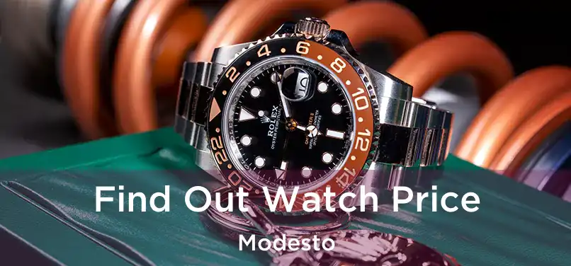 Find Out Watch Price Modesto